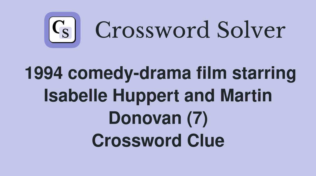 1994 comedy-drama film starring Isabelle Huppert and Martin Donovan (7) Crossword Clue