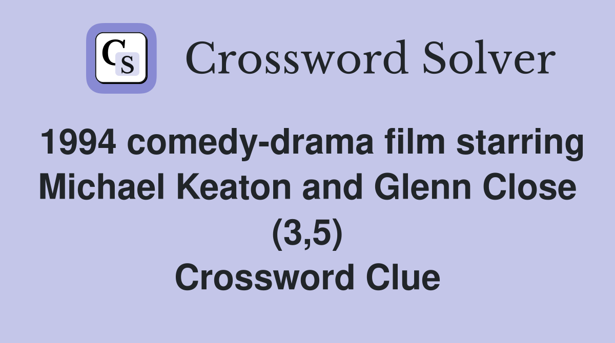 1994 comedy-drama film starring Michael Keaton and Glenn Close (3,5) Crossword Clue