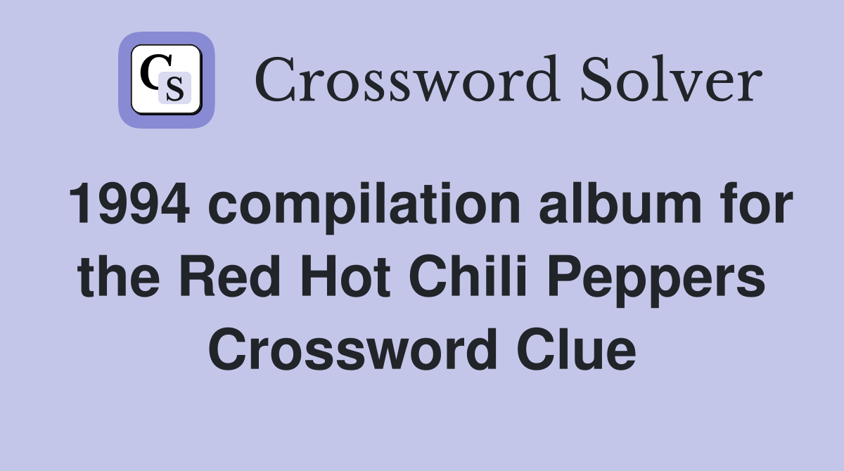 1994 compilation album for the Red Hot Chili Peppers Crossword Clue