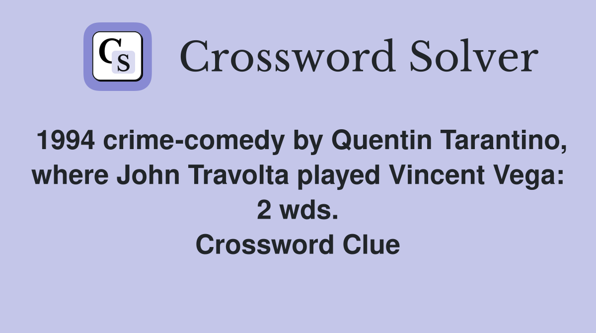 1994 crime-comedy by Quentin Tarantino, where John Travolta played Vincent Vega: 2 wds. Crossword Clue