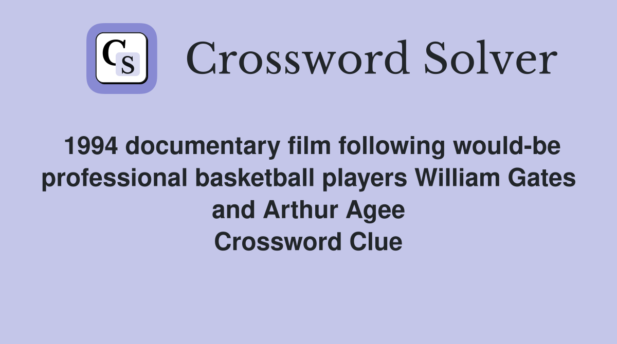 1994 documentary film following would-be professional basketball players William Gates and Arthur Agee Crossword Clue