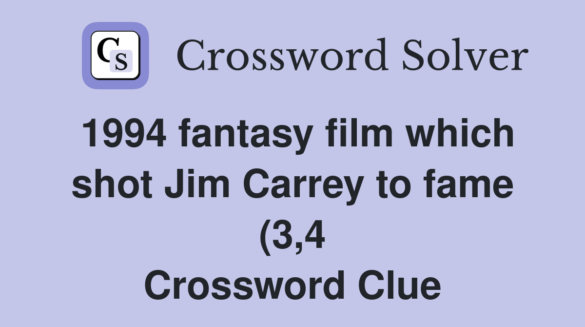 1994 fantasy film which shot Jim Carrey to fame (3 4) Crossword Clue 1994 fantasy film which shot Jim Carrey to fame (3 4) Crossword Clue