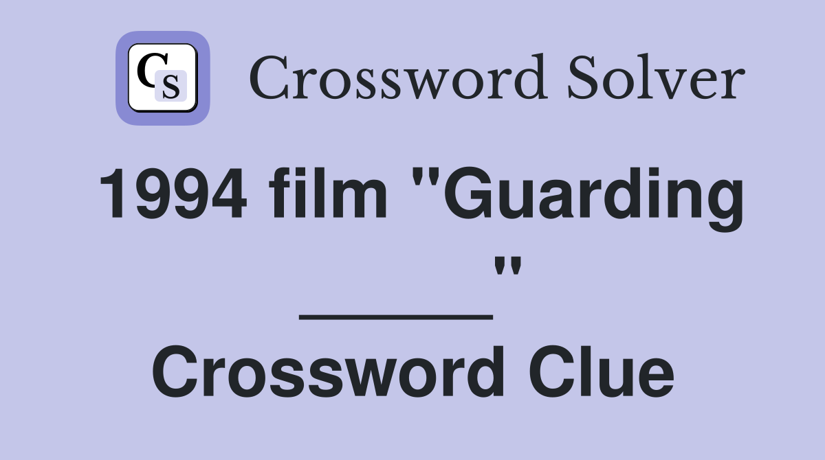 1994 film "Guarding _____" Crossword Clue