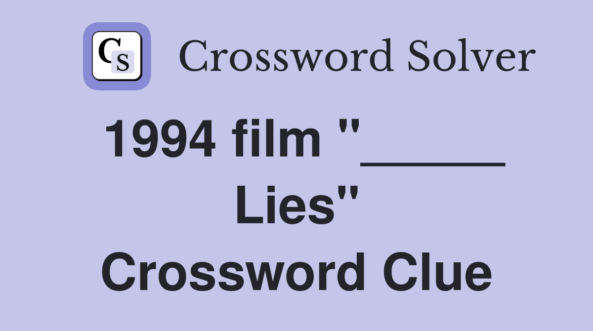 1994 film "_____ Lies" Crossword Clue