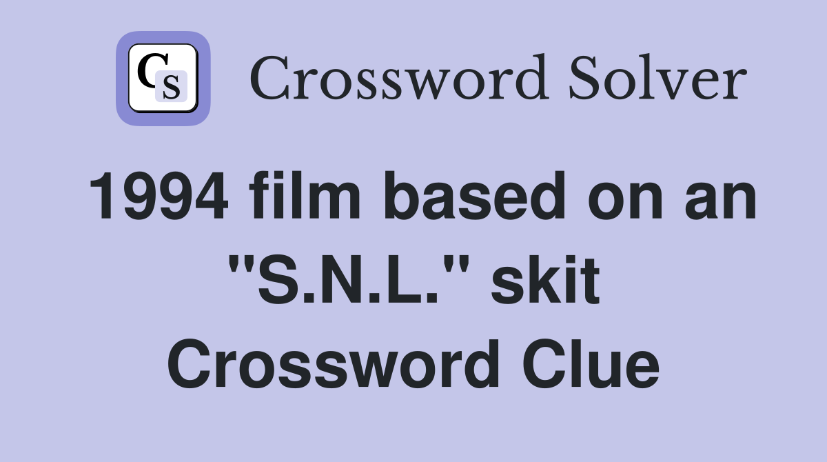 1994 film based on an "S.N.L." skit Crossword Clue
