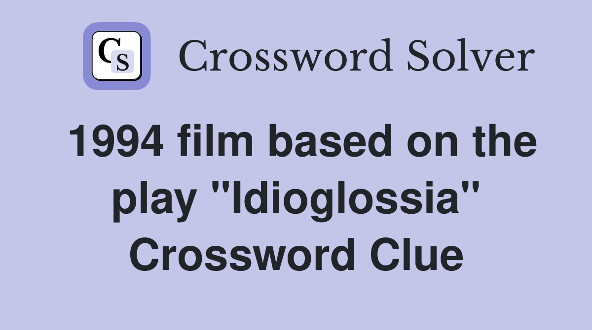 1994 film based on the play "Idioglossia" Crossword Clue