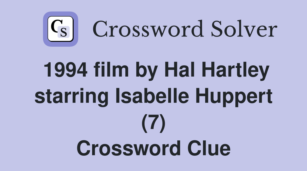 1994 film by Hal Hartley starring Isabelle Huppert (7) Crossword Clue