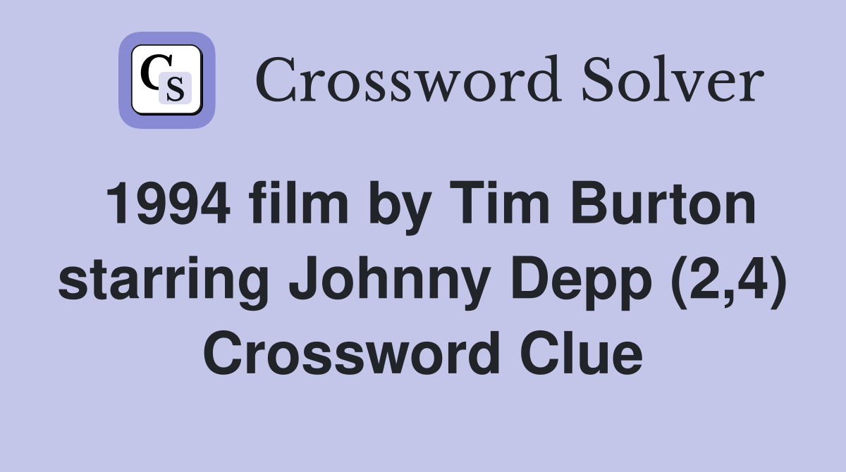 1994 film by Tim Burton starring Johnny Depp (2,4) Crossword Clue