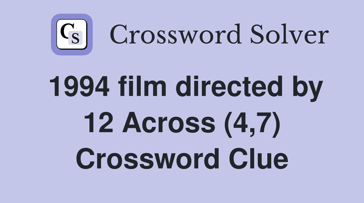 1994 film directed by 12 Across (4,7) Crossword Clue