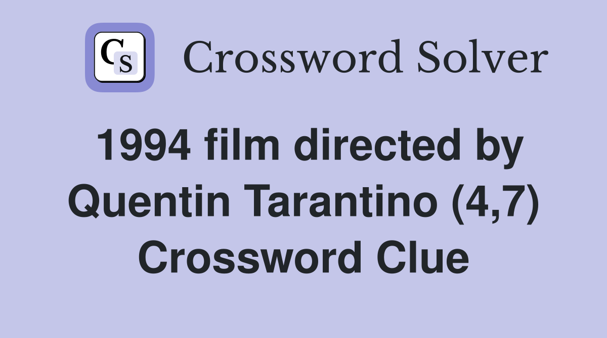 1994 film directed by Quentin Tarantino (4,7) Crossword Clue
