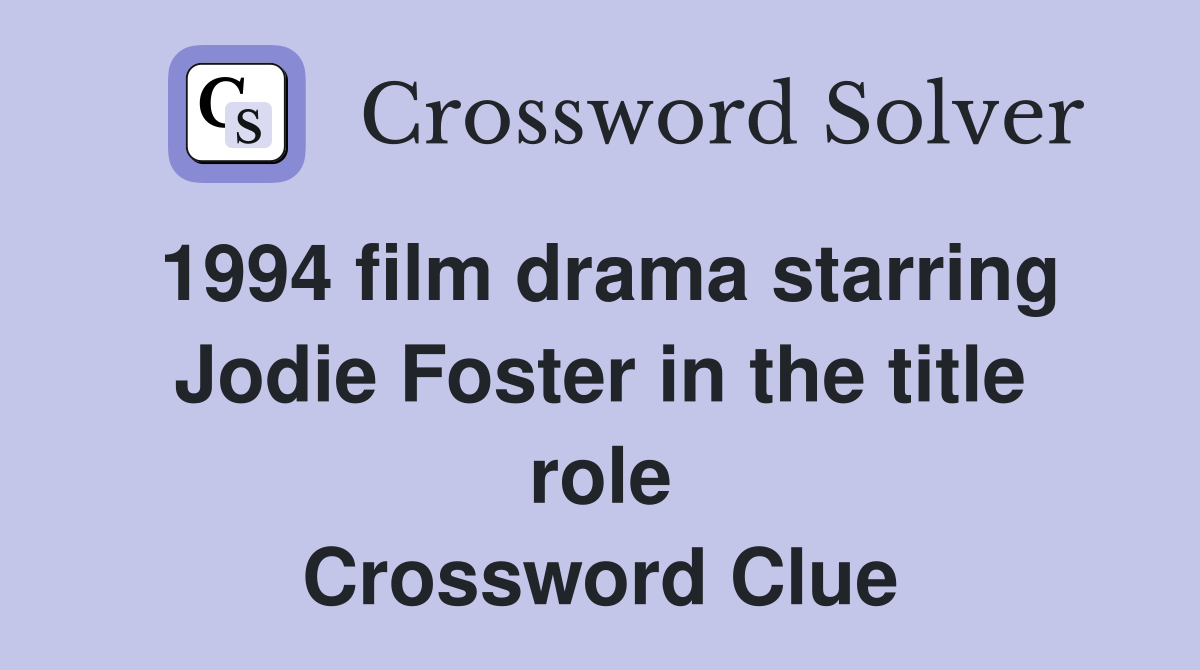 1994 film drama starring Jodie Foster in the title role Crossword Clue