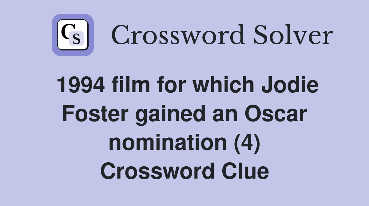 1994 film for which Jodie Foster gained an Oscar nomination (4) Crossword Clue