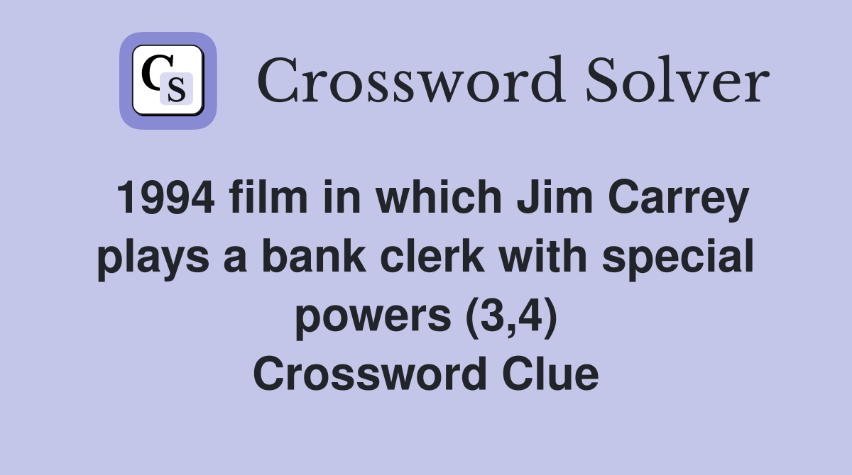1994 film in which Jim Carrey plays a bank clerk with special powers (3,4) Crossword Clue