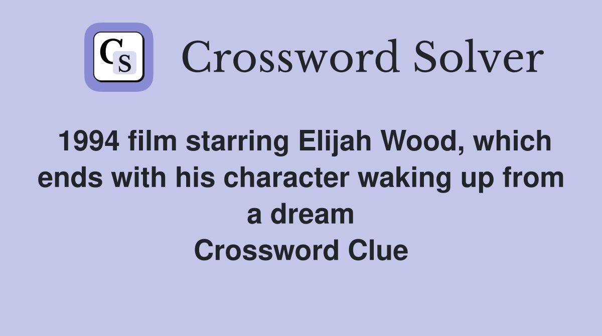 1994 film starring Elijah Wood, which ends with his character waking up from a dream Crossword Clue
