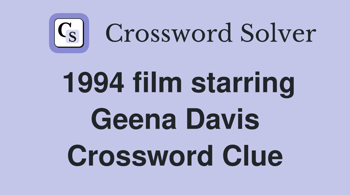 1994 film starring Geena Davis Crossword Clue