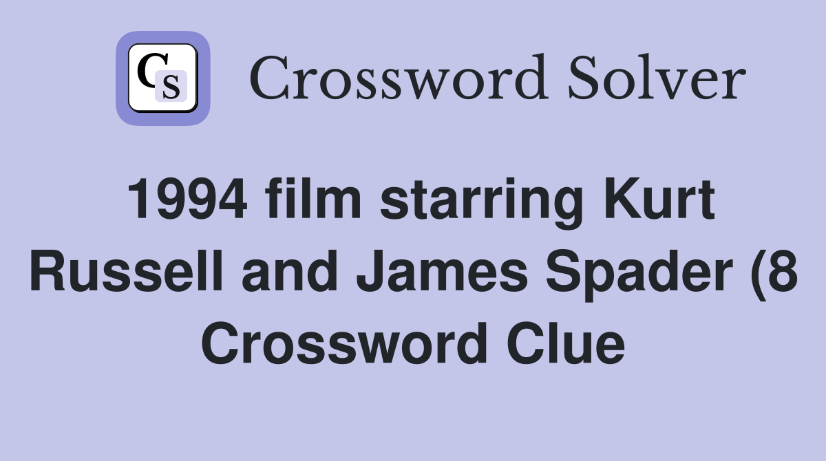 1994 film starring Kurt Russell and James Spader (8) Crossword Clue 1994 film starring Kurt Russell and James Spader (8) Crossword Clue