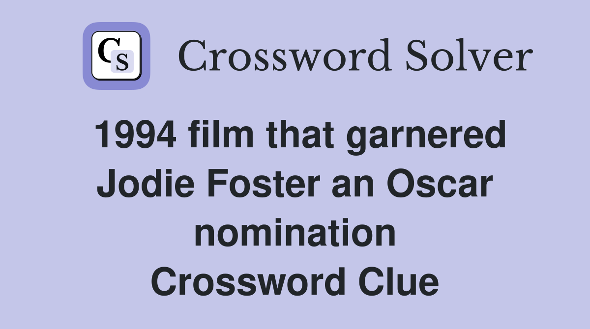 1994 film that garnered Jodie Foster an Oscar nomination Crossword Clue
