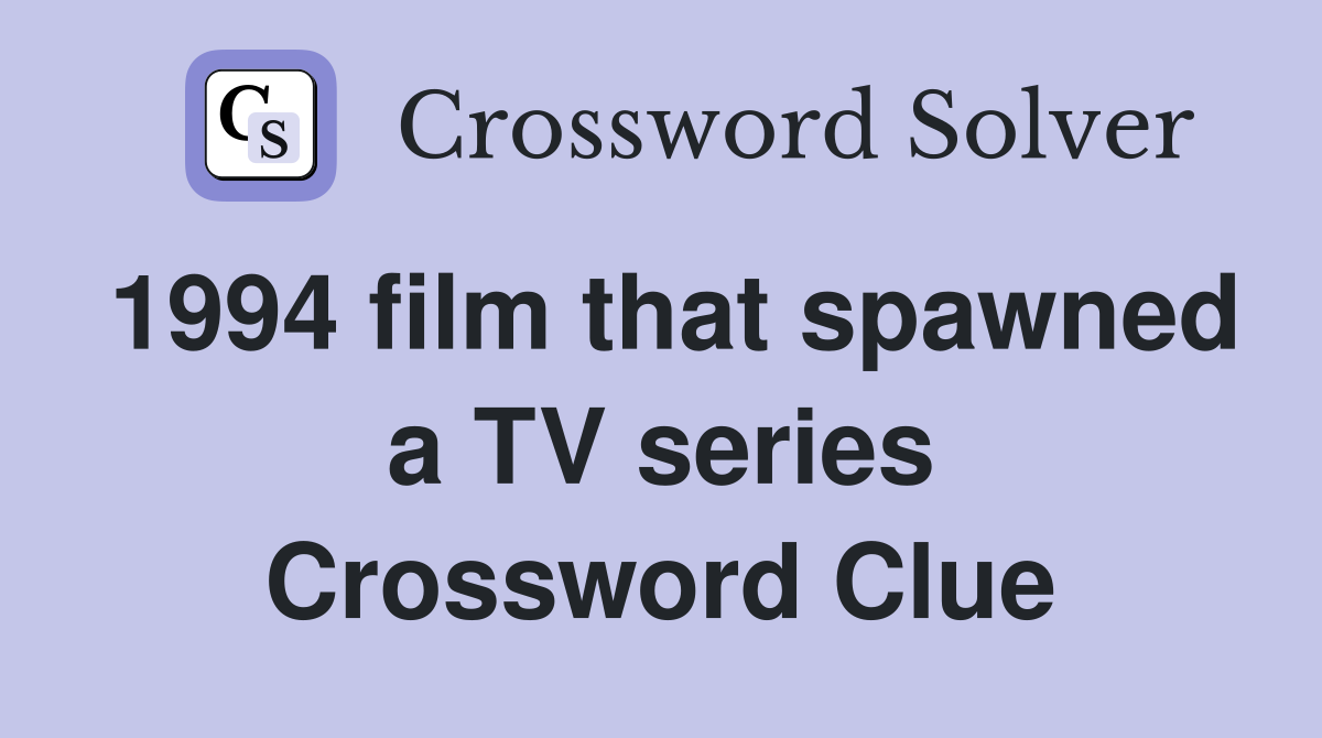 1994 film that spawned a TV series Crossword Clue