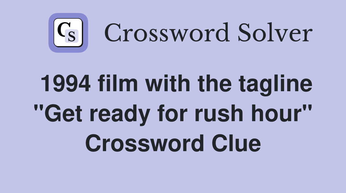 1994 film with the tagline "Get ready for rush hour" Crossword Clue