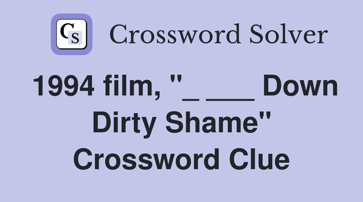 1994 film, "_ ___ Down Dirty Shame" Crossword Clue