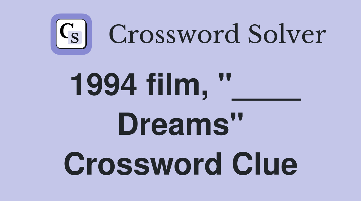 1994 film, "____ Dreams" Crossword Clue
