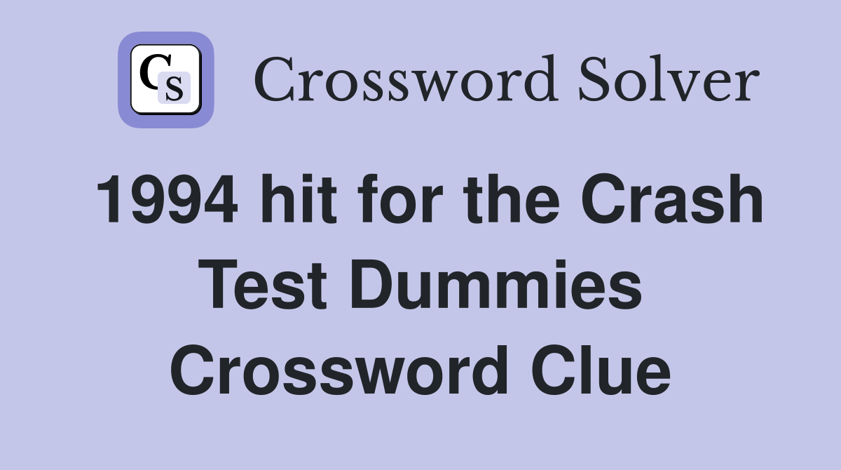 1994 hit for the Crash Test Dummies Crossword Clue