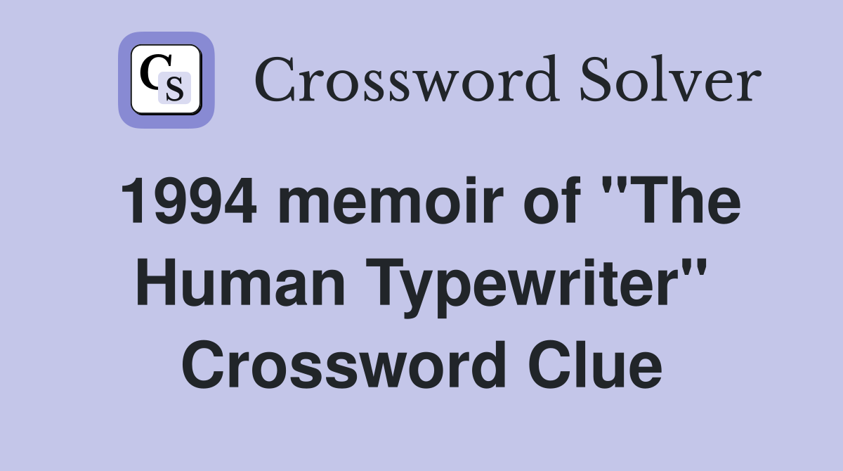 1994 memoir of ''The Human Typewriter'' Crossword Clue