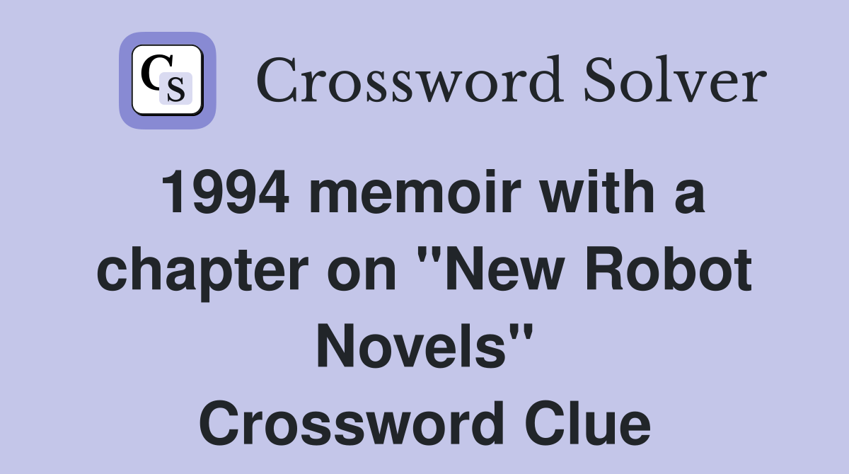 1994 memoir with a chapter on "New Robot Novels" Crossword Clue