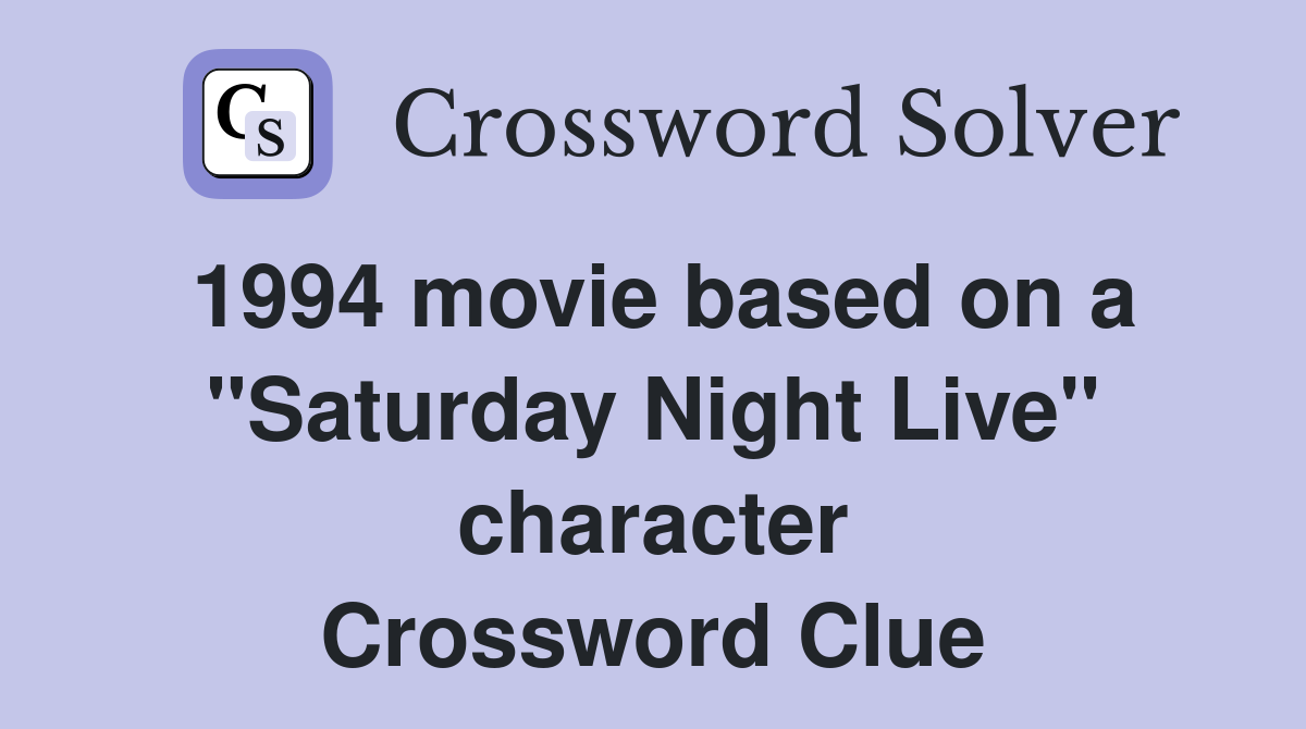1994 movie based on a "Saturday Night Live" character Crossword Clue