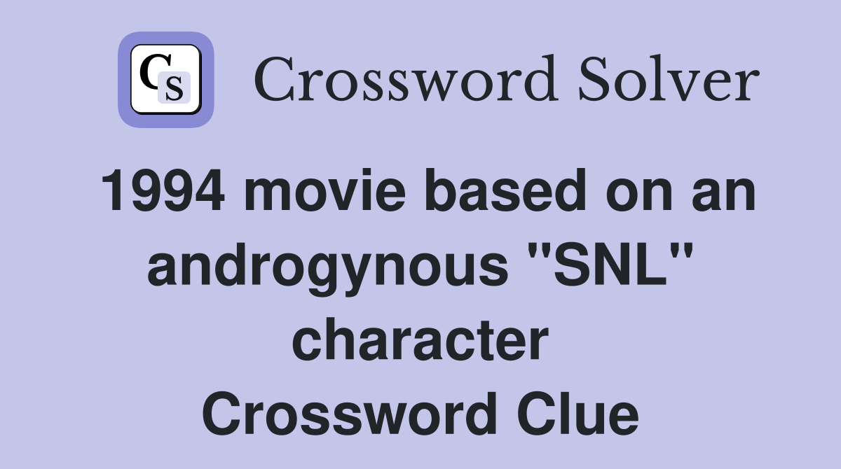 1994 movie based on an androgynous "SNL" character Crossword Clue