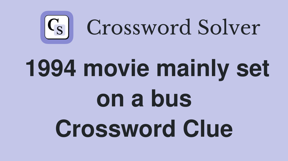 1994 movie mainly set on a bus Crossword Clue