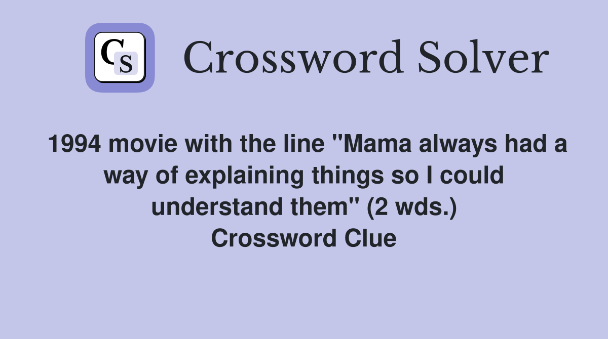 1994 movie with the line "Mama always had a way of explaining things so I could understand them" (2 wds.) Crossword Clue