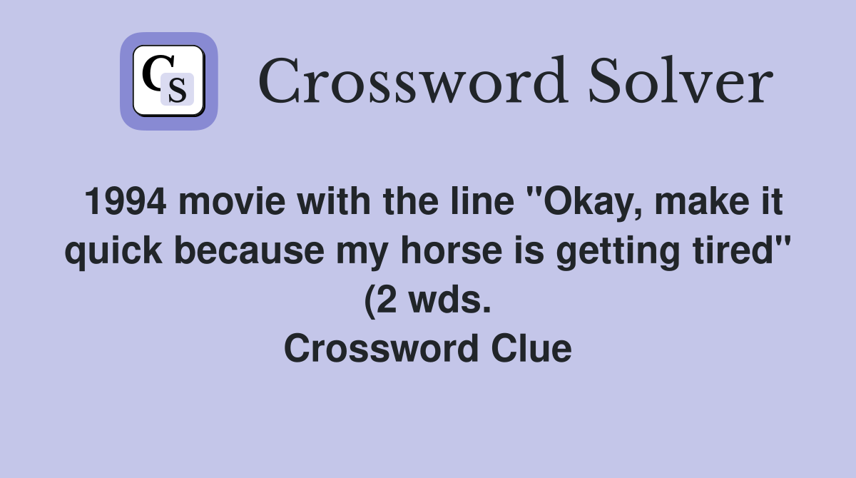 1994 movie with the line quot Okay make it quick because my horse is 1994 movie with the line quot Okay make it quick because my horse is