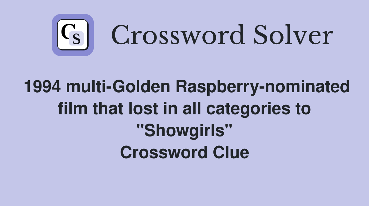 1994 multi-Golden Raspberry-nominated film that lost in all categories to "Showgirls" Crossword Clue