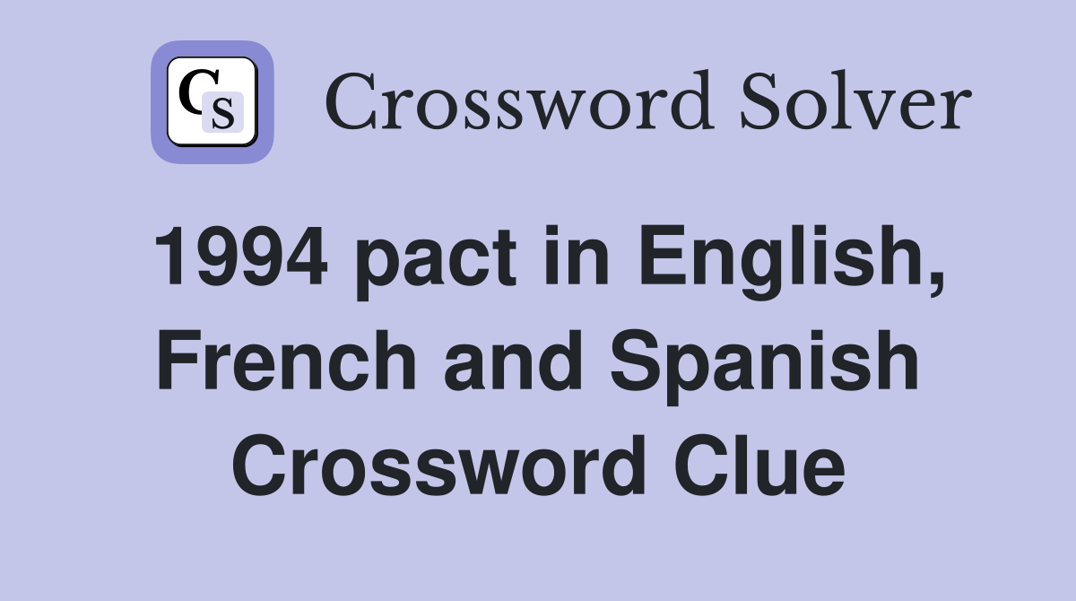 1994 pact in English, French and Spanish Crossword Clue
