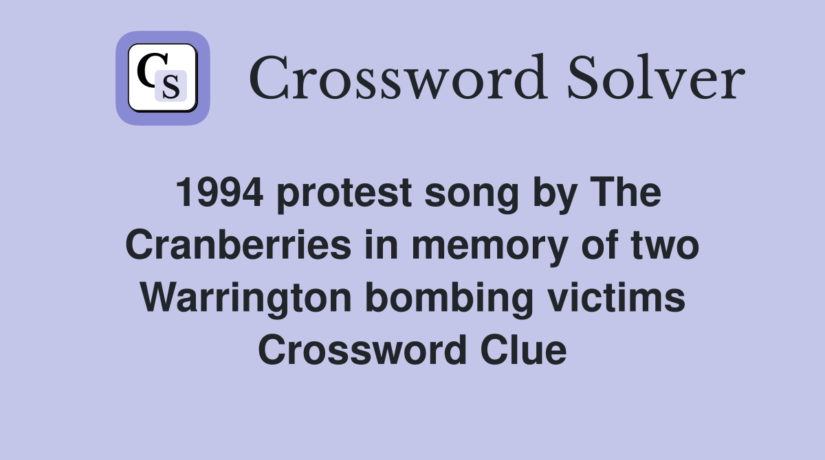 1994 protest song by The Cranberries in memory of two Warrington bombing victims Crossword Clue