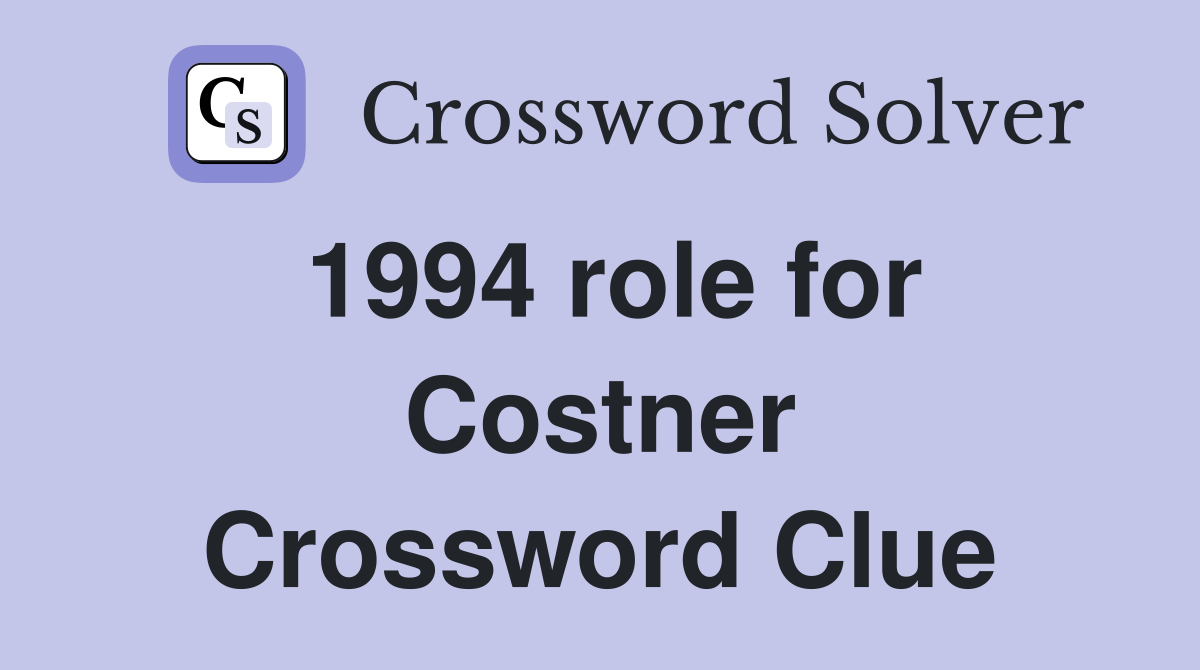 1994 role for Costner Crossword Clue