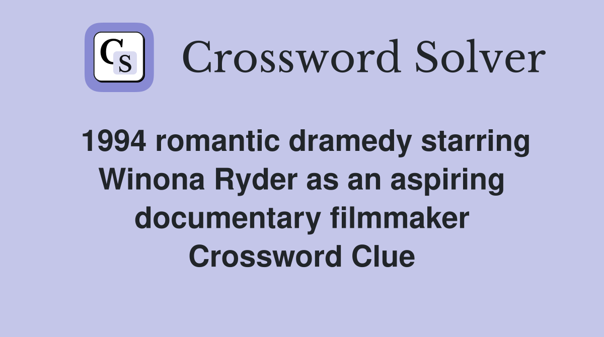 1994 romantic dramedy starring Winona Ryder as an aspiring documentary filmmaker Crossword Clue