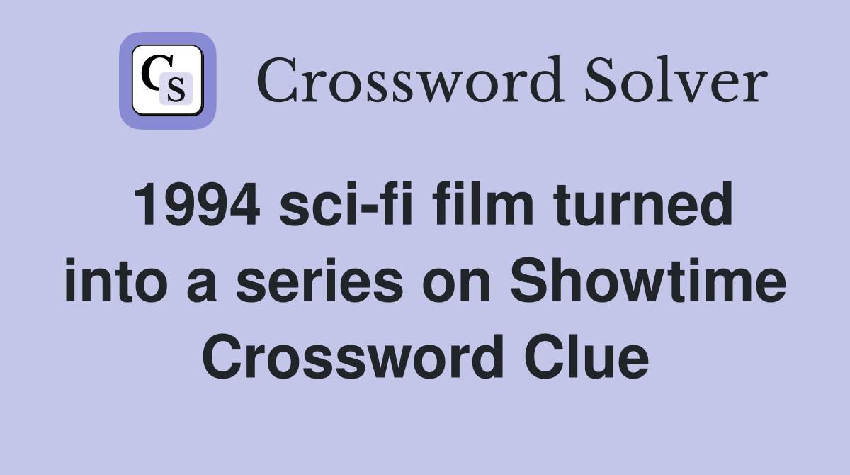 1994 sci-fi film turned into a series on Showtime Crossword Clue