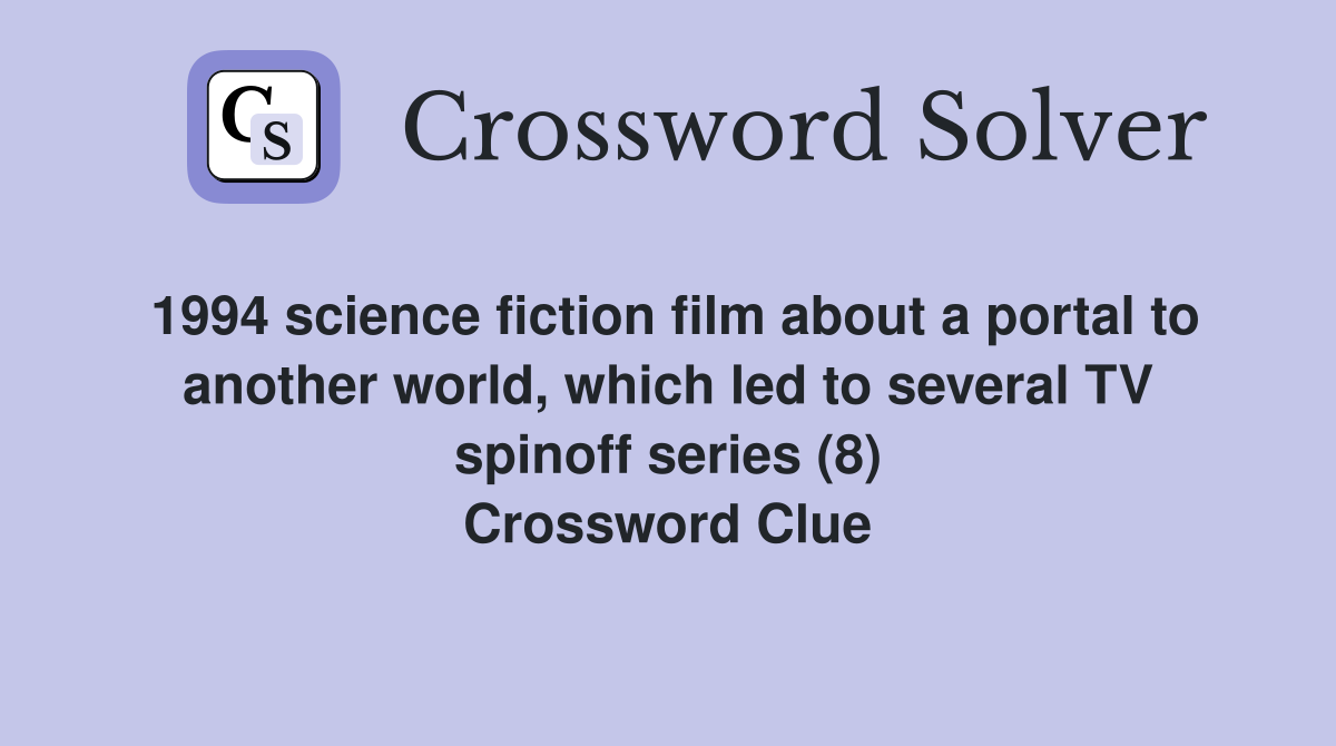 1994 science fiction film about a portal to another world, which led to several TV spinoff series (8) Crossword Clue