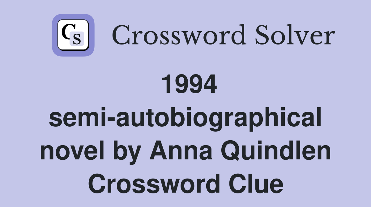 1994 semi-autobiographical novel by Anna Quindlen Crossword Clue