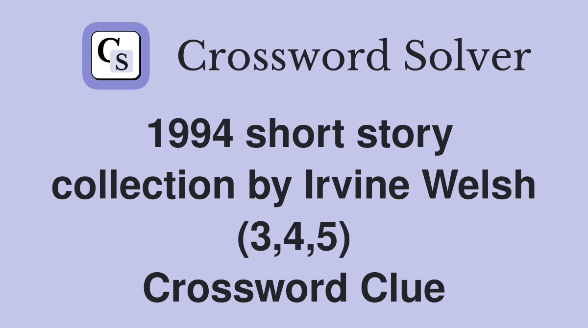 1994 short story collection by Irvine Welsh (3,4,5) Crossword Clue
