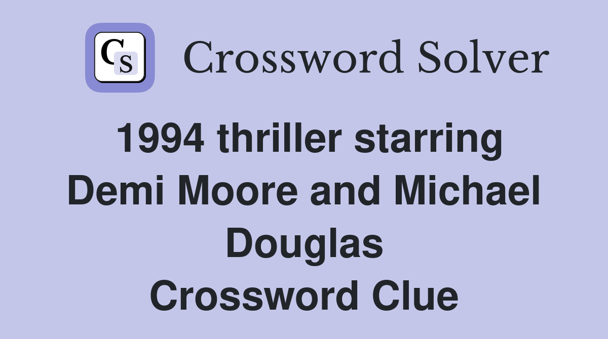 1994 thriller starring Demi Moore and Michael Douglas Crossword Clue