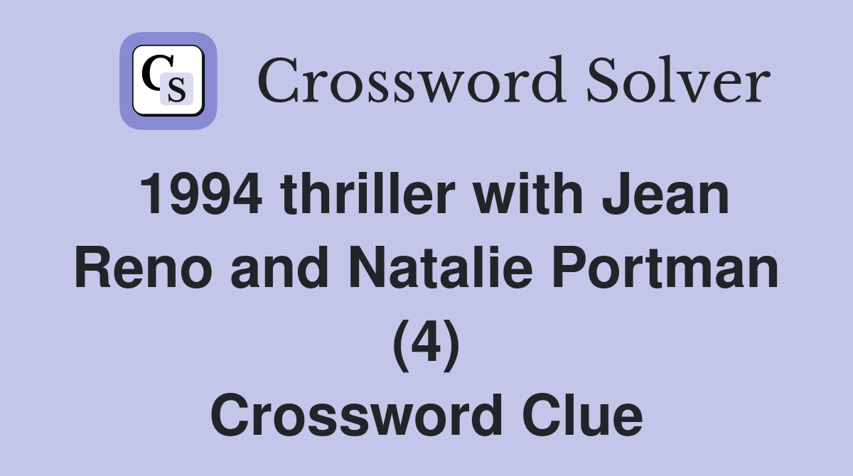 1994 thriller with Jean Reno and Natalie Portman (4) Crossword Clue