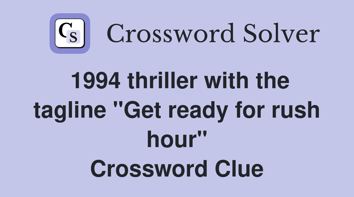 1994 thriller with the tagline "Get ready for rush hour" Crossword Clue
