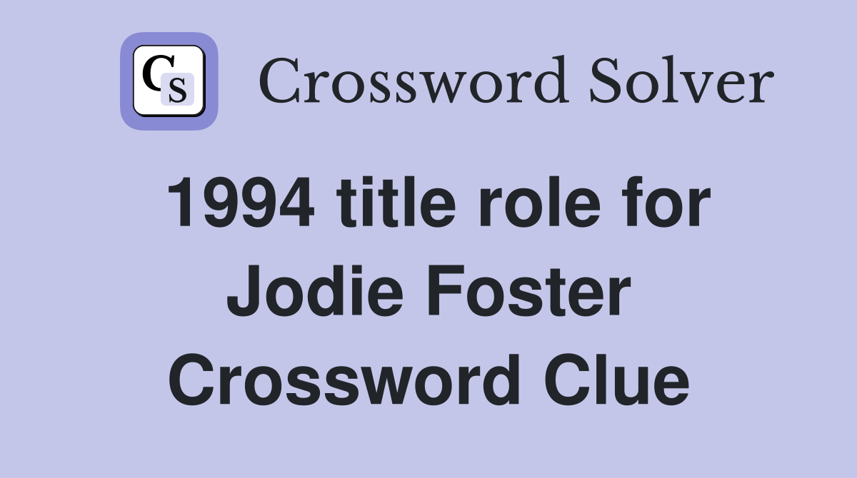 1994 title role for Jodie Foster Crossword Clue