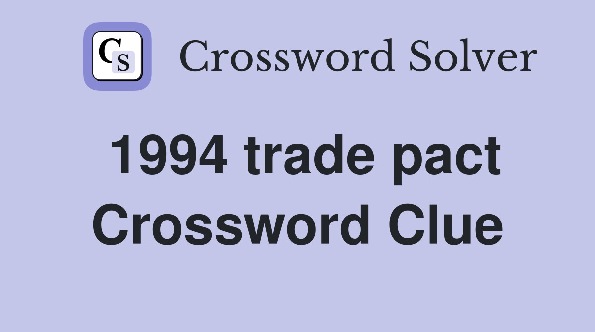1994 trade pact Crossword Clue