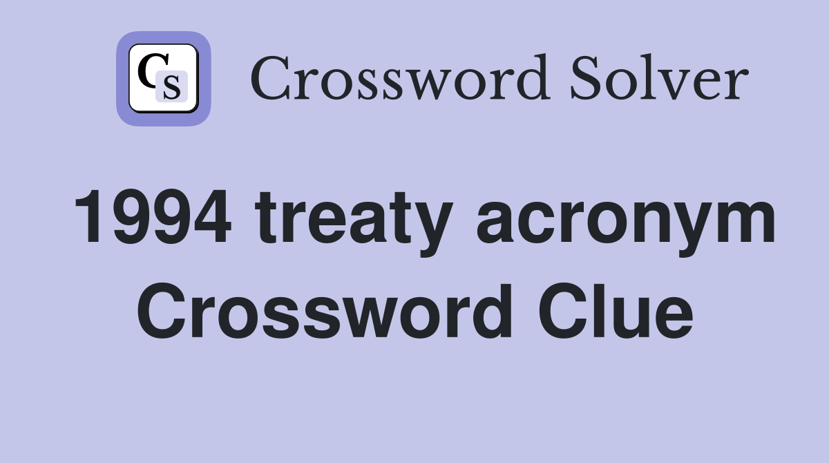 1994 treaty acronym Crossword Clue