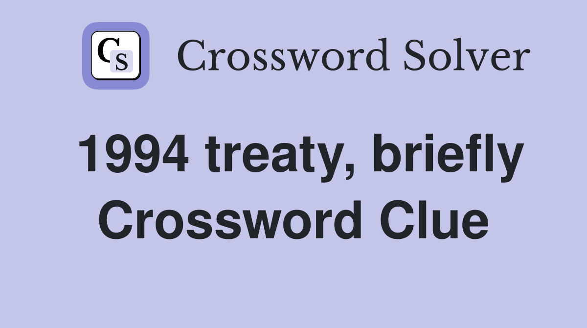 1994 treaty, briefly Crossword Clue