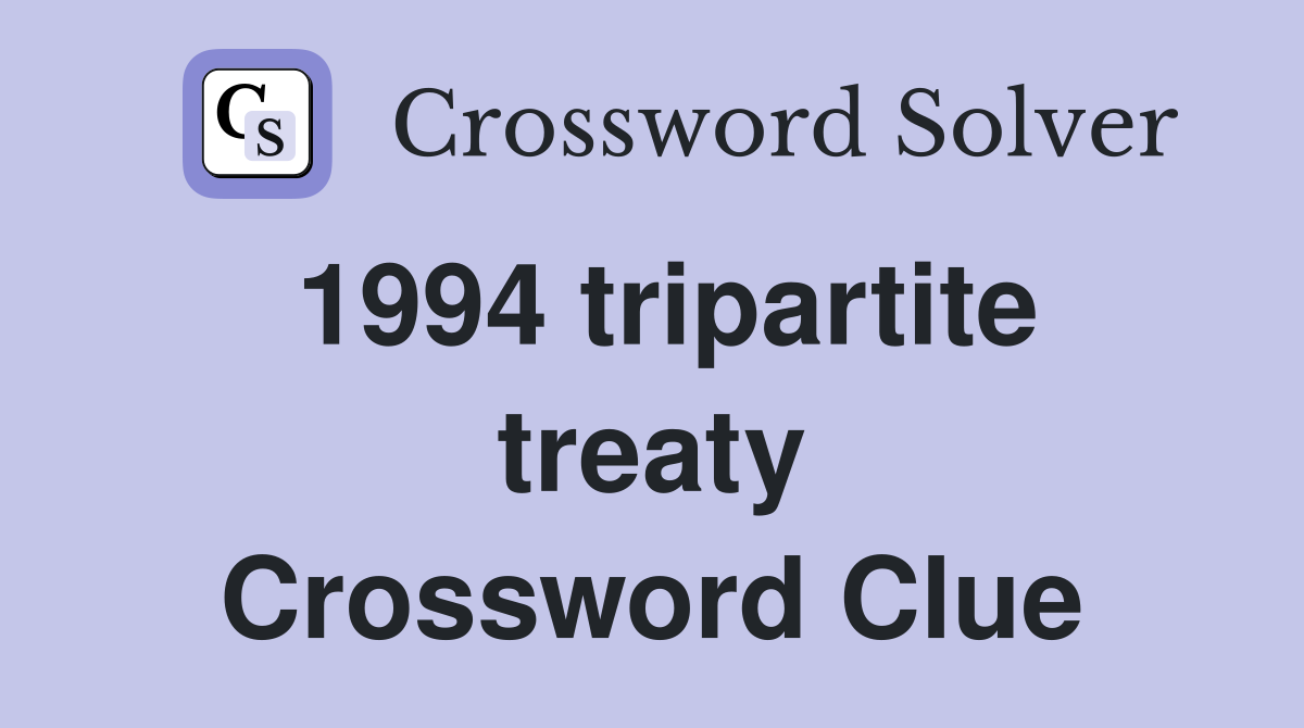1994 tripartite treaty Crossword Clue